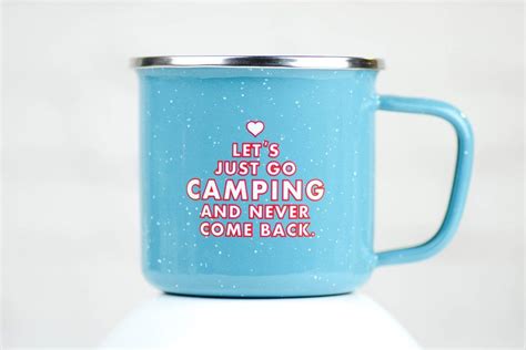 Let S Just Go Camping And Never Come Back Enamel Mug Mugs Best
