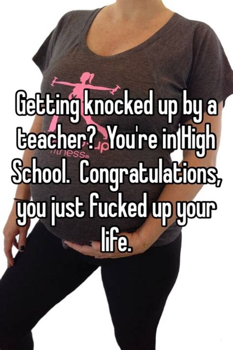 Getting Knocked Up By A Teacher Youre In High School Congratulations