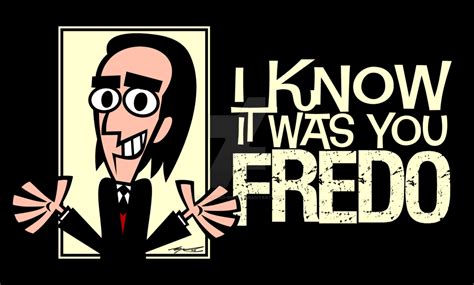 I Know It Was You Fredo By Cool Hand Mike On Deviantart