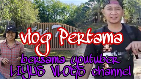 Vlog Pertama Bersama Youtuber Liyus Vlogs Channel Youtube