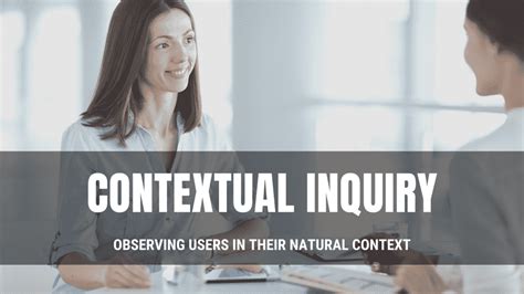 Contextual Inquiry In UX: What Is, How To, and When Do You Use It ...