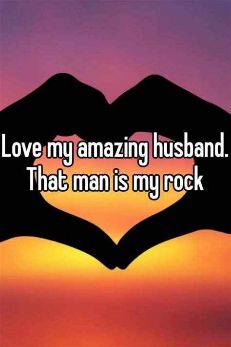 Love My Amazing Husband That Man Is My Rock Artofit