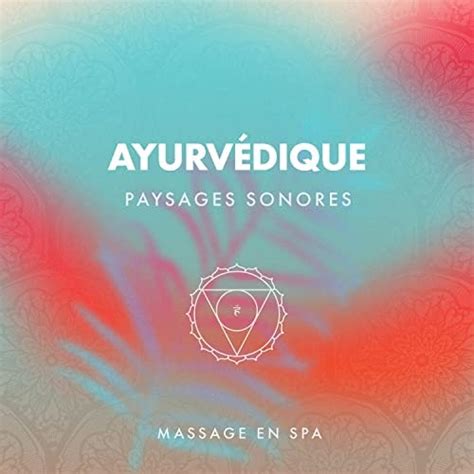 ayurvédique paysages sonores massage en spa by musique calme et relaxation and relaxation détente
