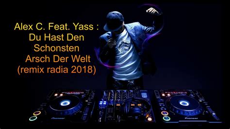 Alex C Feat Yass Du Hast Den Schonsten Arsch Der Welt Remix Radia 2018 Youtube