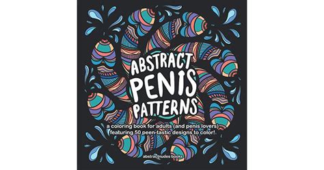 Abstract Penis Patterns A Coloring Book For Adults And Penis Lovers