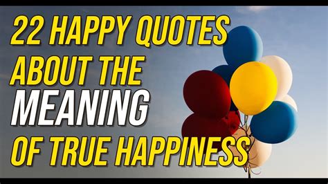 22 Happy Quotes About The Meaning Of True Happiness Youtube