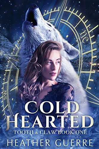 Cold Hearted An Alaskan Werewolf Romance Tooth And Claw Book 1 Kindle Edition By Guerre