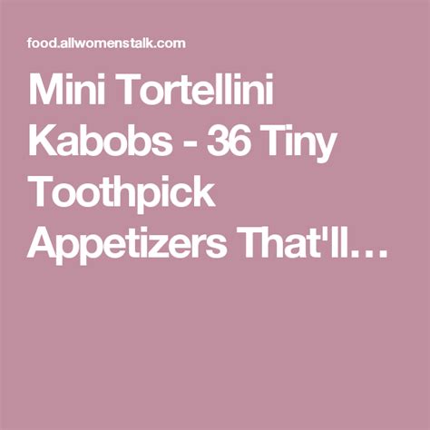 Mini Tortellini Kabobs 36 Tiny Toothpick Appetizers Thatll Chorizo