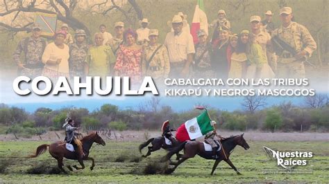 Nuestras Raíces Coahuila La Cabalgata Con Las Tribus Kikapú Y Negros