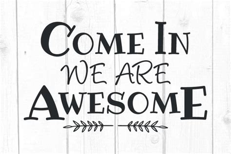 Come In We Are Awesome Svg Quote Svg Quotes And Sayings Svg Quotes