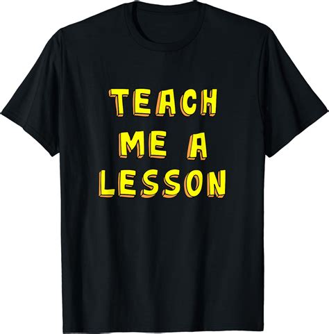 Teach Me Lesson Funny Teacher Quote T Shirt Clothing