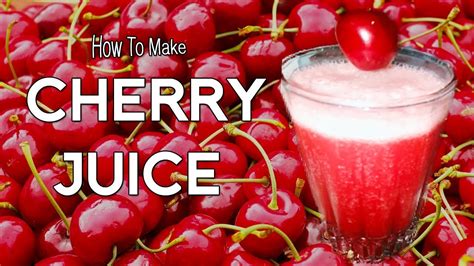 How To Make Cherry Juice Cherry Juice Benefits Homemade Cherry