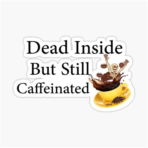 Dead Inside But Still Caffeinated Sticker For Sale By Diverseideas