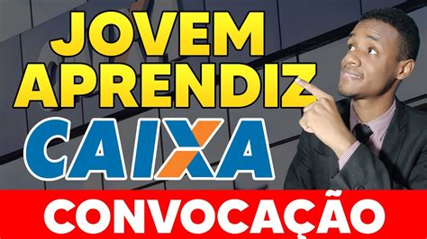 JOVEM APRENDIZ CONVOCAÇÃO DA CAIXA ECONOMICA 2021 FIQUE ATENTO