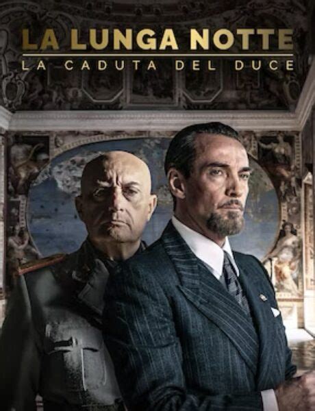 La Lunga Notte La Caduta Del Duce Trama Cast E Streaming