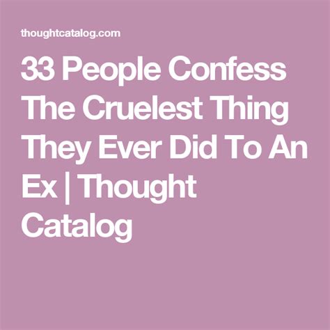 33 People Confess The Cruelest Thing They Ever Did To An Ex Thought