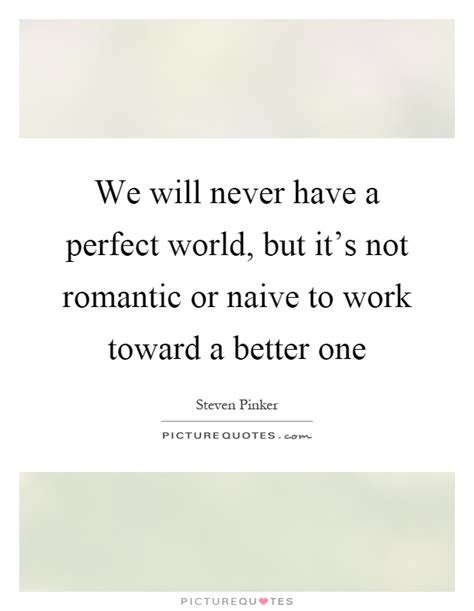 But this isn't a perfect world and people do get hurt, you smile when you feel like crying, you act like you're okay when you're falling apart inside and you let it go. We will never have a perfect world, but it's not romantic or... | Picture Quotes