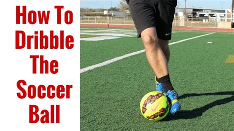 How To Dribble The Soccer Ball For Beginners Dribbling Tips Youtube