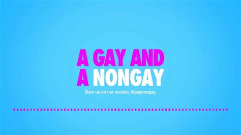 Best Bits A Gay And A Nongay Episode 42 Youtube