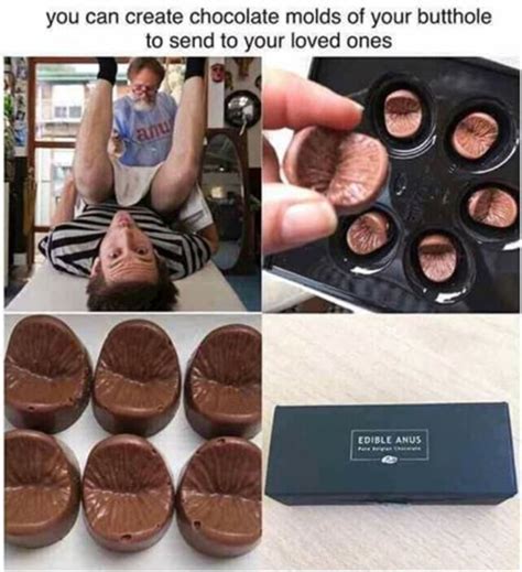 You Can Create Chocolate Molds Of Your Butthole To Send To Your Loved Ones Edible Anus Ifunny