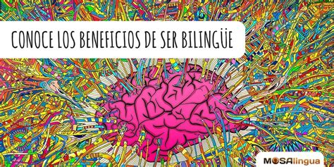 Estos Los Beneficios De Ser Biling E Que Desconoces Mosalingua