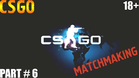 Csgo ⇒ Part 6 Matchmaking Youtube
