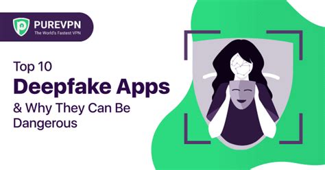 Top 10 Deepfake Apps And Software In The Uk Purevpn Blog