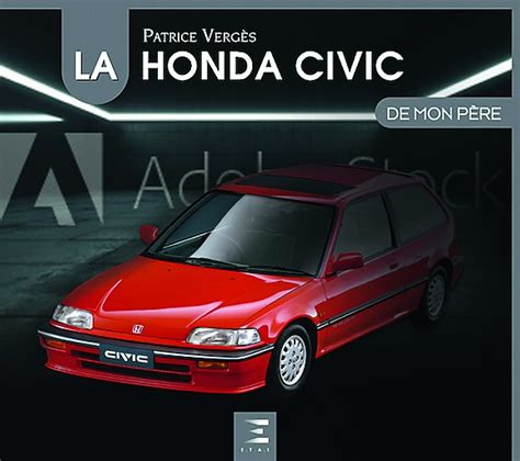 La Honda Civic De Mon Père La Boutique Du Collectionneur