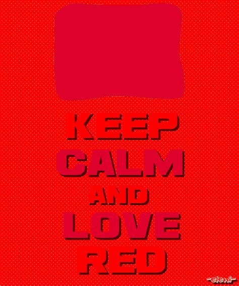 Keep Calm And Love Red Created By Eleni Keep Calm Signs Keep Calm