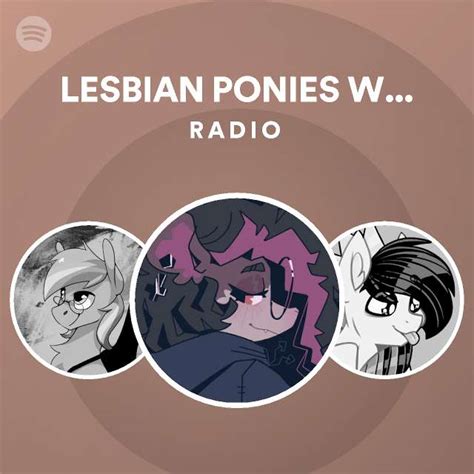 lesbian ponies with weapons radio playlist by spotify spotify