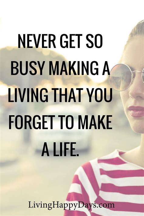 Inspirational Quote Never Get So Busy Making A Living That You Forget