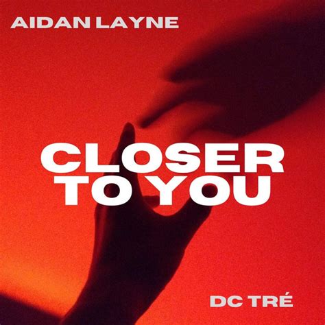 Closer To You Single By Aidan Layne Dc Tré Spotify