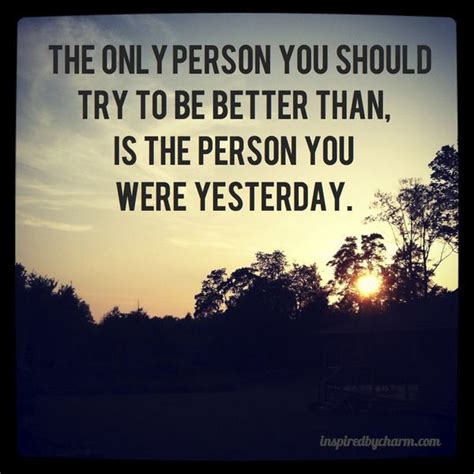 It's not an achievement but rather a way to live. Motivational Quote on Being better than you were yesterday ...