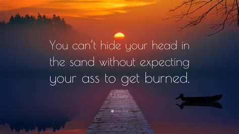 Tj Klune Quote You Cant Hide Your Head In The Sand Without