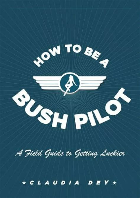 Ppt Pdf Download Free How To Be A Bush Pilot A Field Guide To