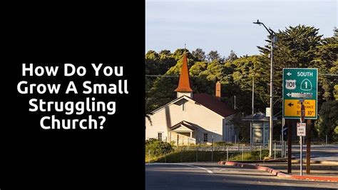 How Do You Grow A Small Struggling Church Ministry Answers