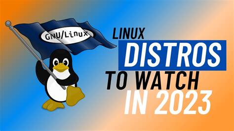 5 Linux Distros To Watch In 2023 Youtube