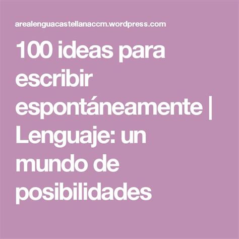 100 Ideas Para Escribir Espontáneamente Escribir Ideas Lenguaje