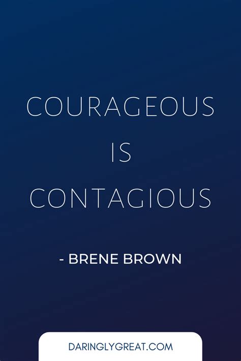 Courageous Is Contagious Brene Brown Courageous Leadership Brene