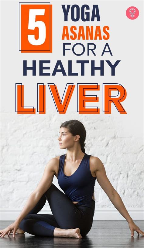 5 Yoga Asanas For A Healthy Liver We All Know Liver Is One Of The Most