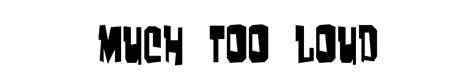 Download Much Too Loud Font For Free