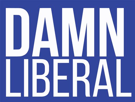 Damn Liberal Launches The Campaign To Reclaim The Word Liberal And