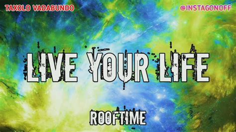 Live Your Life Letralyric Rooftime Youtube