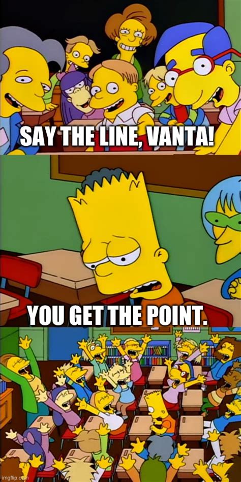 Say The Line Bart Memes Imgflip