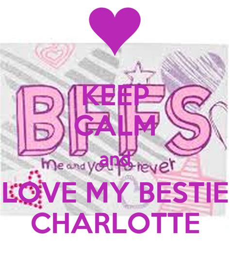 Keep Calm And Love My Bestie Charlotte Poster Jessc Keep Calm O Matic