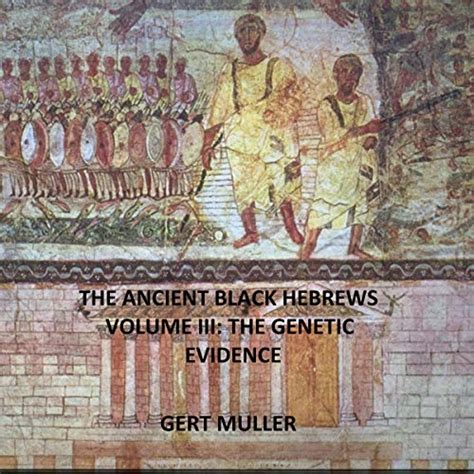 The Ancient Black Hebrews Vol III The Genetic Evidence By Gert Muller Audiobook Audible Com