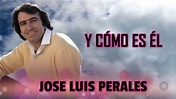 JOSE LUIS PERALES-Y COMO ES EL (LETRA/LYRICS) - YouTube