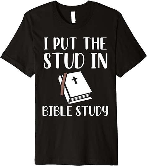 I Put The Stud In Bible Study Funny Premium T Shirt
