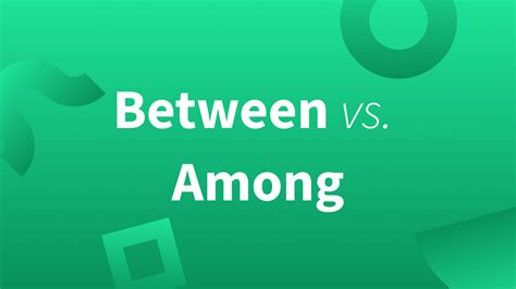 Among And Between—whats The Difference