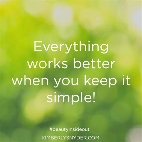Everything Works Better When You Keep It Simple Pretty Quotes